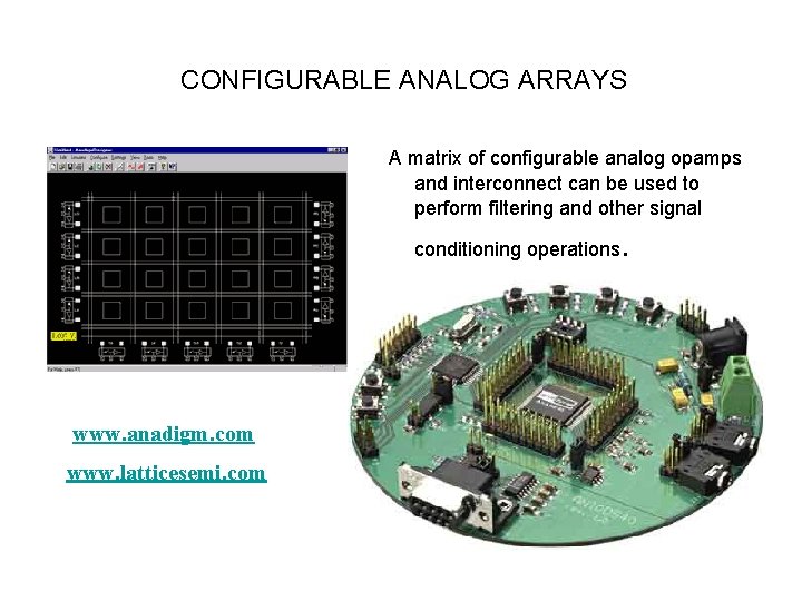 CONFIGURABLE ANALOG ARRAYS A matrix of configurable analog opamps and interconnect can be used