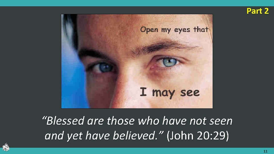 Part 2 “Blessed are those who have not seen and yet have believed. ” Part 2 “Blessed are those who have not seen and yet have believed. ”