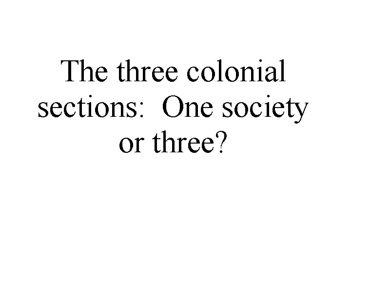 The three colonial sections: One society or three? 