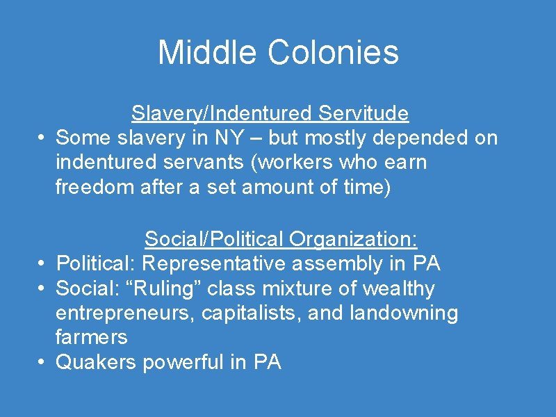 Middle Colonies Slavery/Indentured Servitude • Some slavery in NY – but mostly depended on