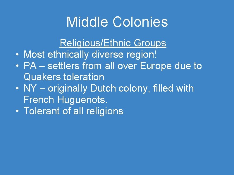 Middle Colonies • • Religious/Ethnic Groups Most ethnically diverse region! PA – settlers from