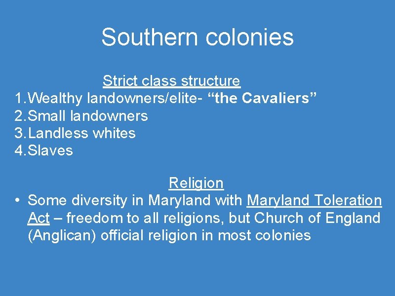 Southern colonies Strict class structure 1. Wealthy landowners/elite- “the Cavaliers” 2. Small landowners 3.