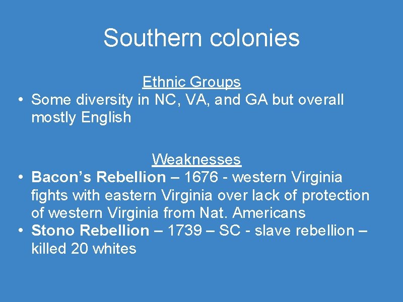Southern colonies Ethnic Groups • Some diversity in NC, VA, and GA but overall