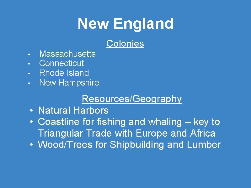 New England Colonies • • Massachusetts Connecticut Rhode Island New Hampshire Resources/Geography • Natural