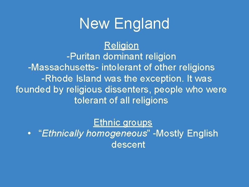 New England Religion -Puritan dominant religion -Massachusetts- intolerant of other religions -Rhode Island was
