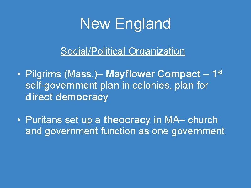 New England Social/Political Organization • Pilgrims (Mass. )– Mayflower Compact – 1 st self-government