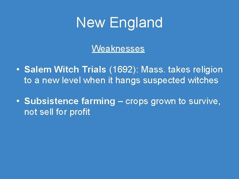 New England Weaknesses • Salem Witch Trials (1692): Mass. takes religion to a new