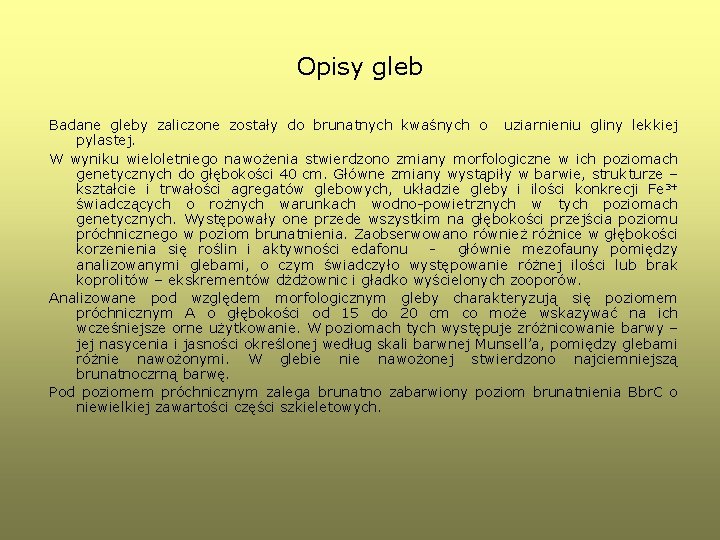 Opisy gleb Badane gleby zaliczone zostały do brunatnych kwaśnych o uziarnieniu gliny lekkiej pylastej.