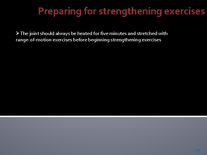  Preparing for strengthening exercises ØThe joint should always be heated for five minutes