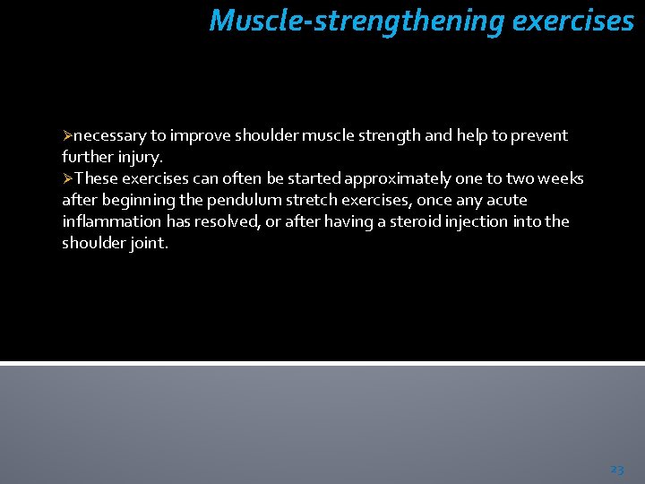  Muscle-strengthening exercises Ønecessary to improve shoulder muscle strength and help to prevent further