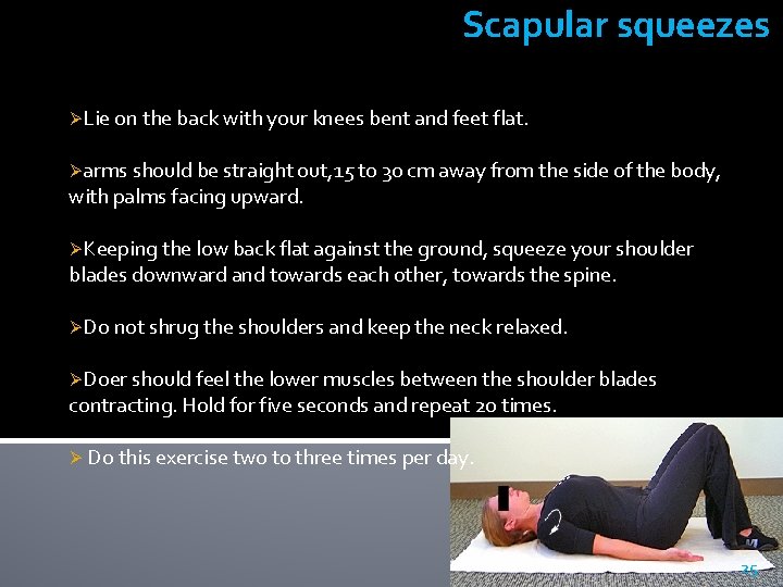 Scapular squeezes ØLie on the back with your knees bent and feet flat. Øarms