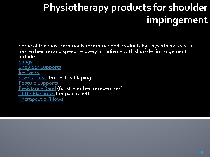 Physiotherapy products for shoulder impingement Some of the most commonly recommended products by physiotherapists