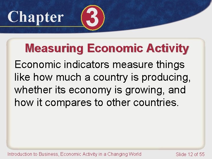 Chapter 3 Measuring Economic Activity Economic indicators measure things like how much a country