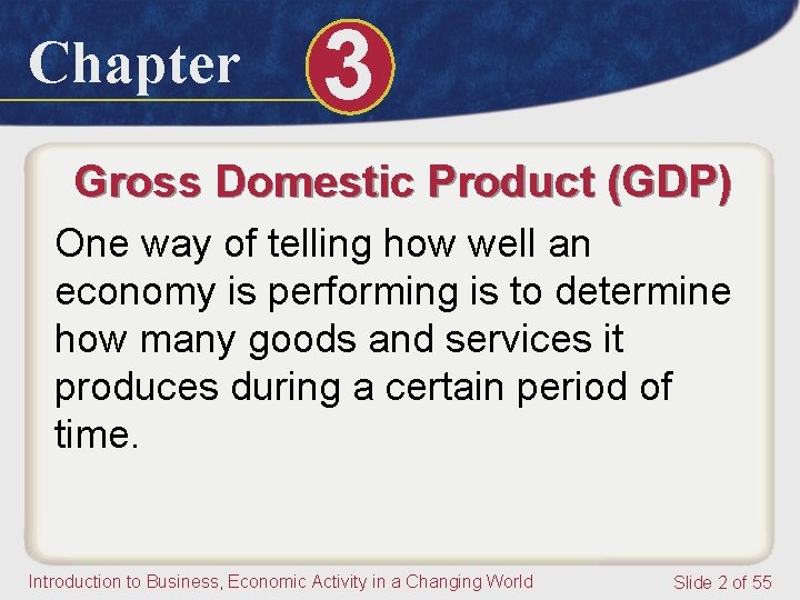 Chapter 3 Gross Domestic Product (GDP) One way of telling how well an economy