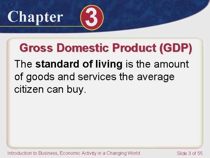 Chapter 3 Gross Domestic Product (GDP) The standard of living is the amount of