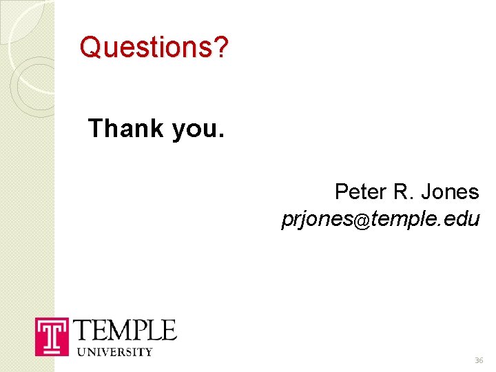Questions? Thank you. Peter R. Jones prjones@temple. edu 36 