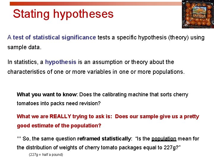 Stating hypotheses A test of statistical significance tests a specific hypothesis (theory) using sample