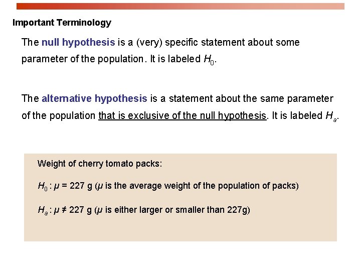 Important Terminology The null hypothesis is a (very) specific statement about some parameter of