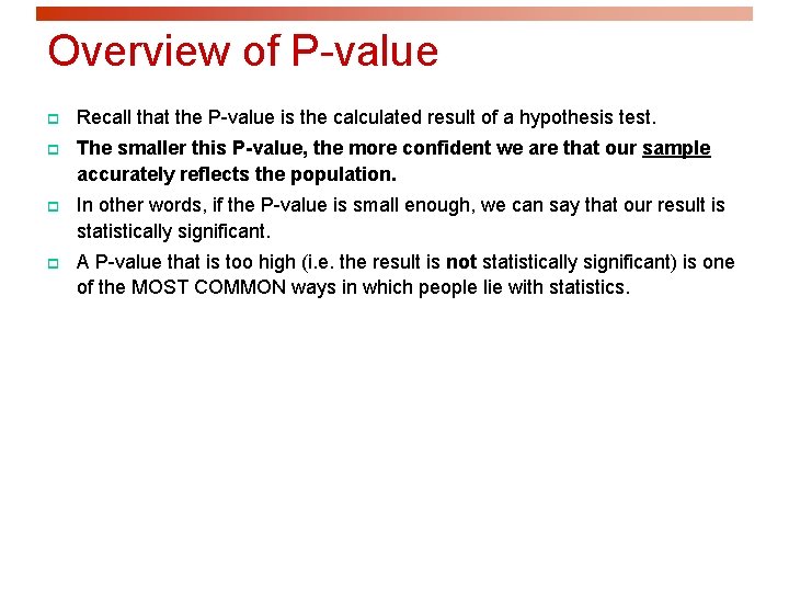 Overview of P-value p Recall that the P-value is the calculated result of a