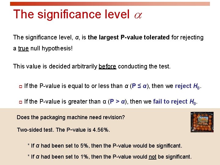 The significance level a The significance level, α, is the largest P-value tolerated for