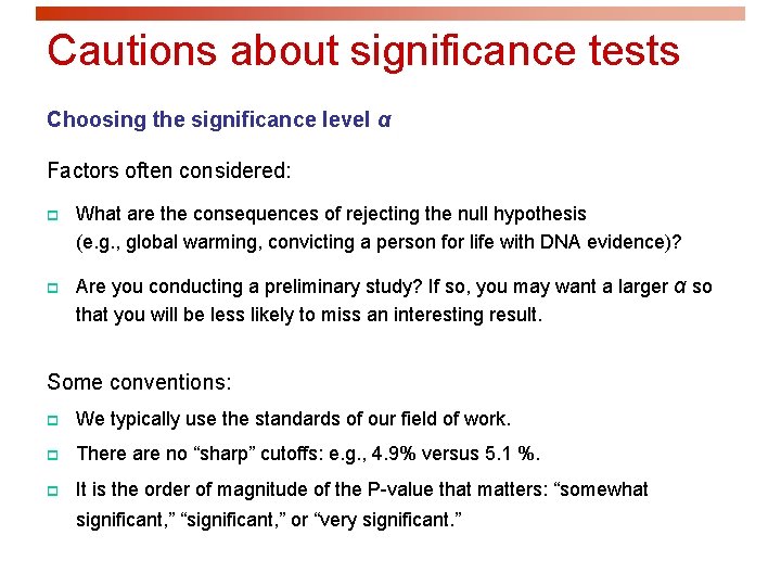 Cautions about significance tests Choosing the significance level α Factors often considered: p p