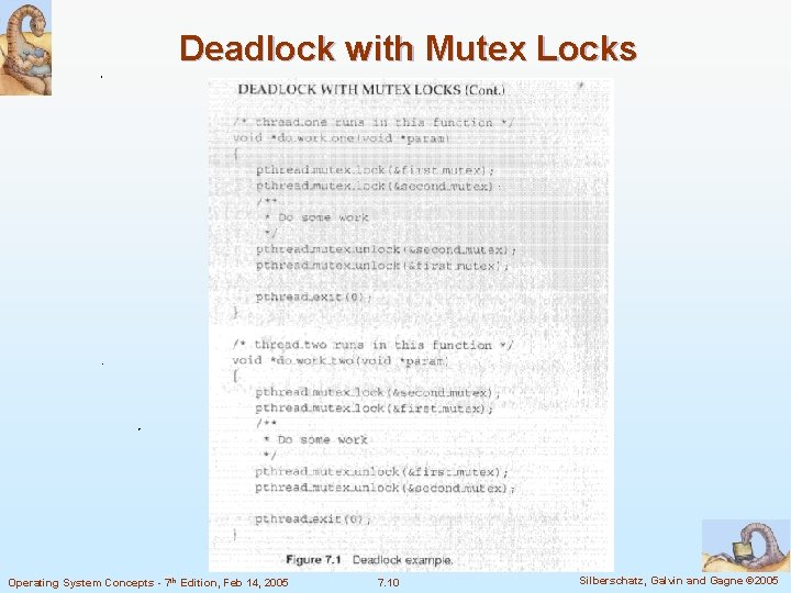 Deadlock with Mutex Locks Operating System Concepts - 7 th Edition, Feb 14, 2005