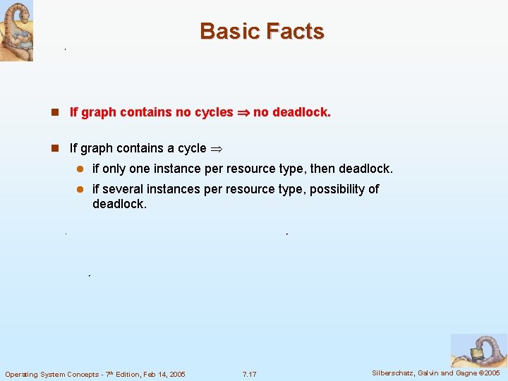 Basic Facts n If graph contains no cycles no deadlock. n If graph contains