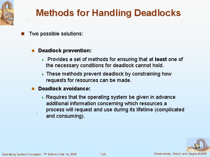 Methods for Handling Deadlocks n Two possible solutions: l Deadlock prevention: 4 Provides a