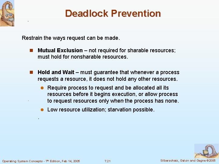 Deadlock Prevention Restrain the ways request can be made. n Mutual Exclusion – not