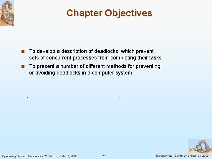 Chapter Objectives n To develop a description of deadlocks, which prevent sets of concurrent