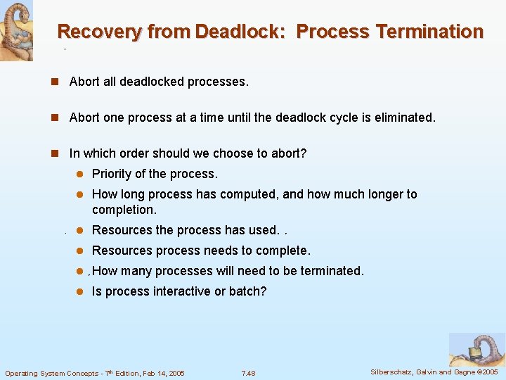 Recovery from Deadlock: Process Termination n Abort all deadlocked processes. n Abort one process