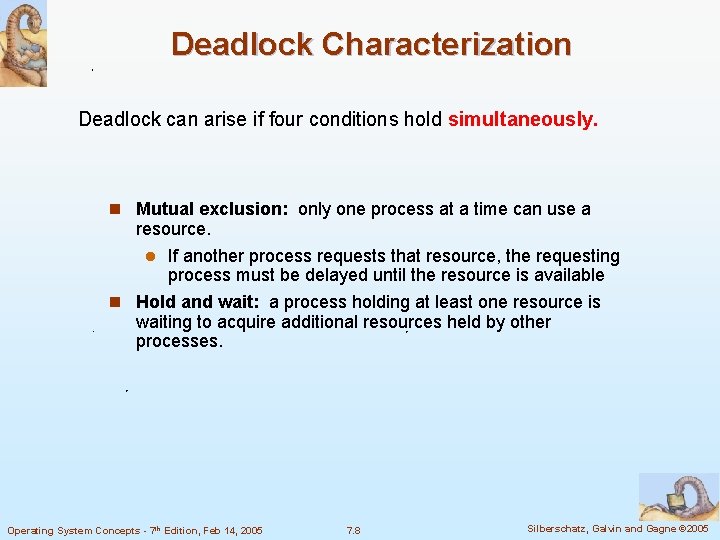 Deadlock Characterization Deadlock can arise if four conditions hold simultaneously. n Mutual exclusion: only