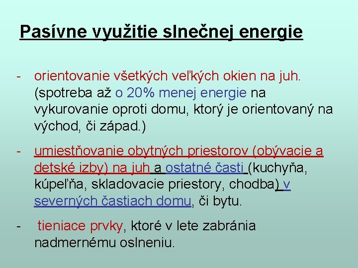  Pasívne využitie slnečnej energie - orientovanie všetkých veľkých okien na juh. (spotreba až