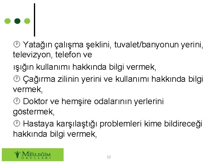  Yatağın çalışma şeklini, tuvalet/banyonun yerini, televizyon, telefon ve ışığın kullanımı hakkında bilgi vermek,