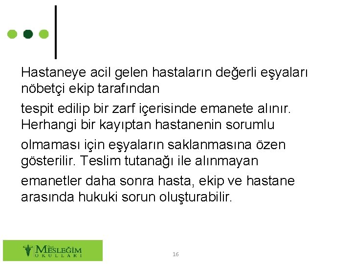 Hastaneye acil gelen hastaların değerli eşyaları nöbetçi ekip tarafından tespit edilip bir zarf içerisinde