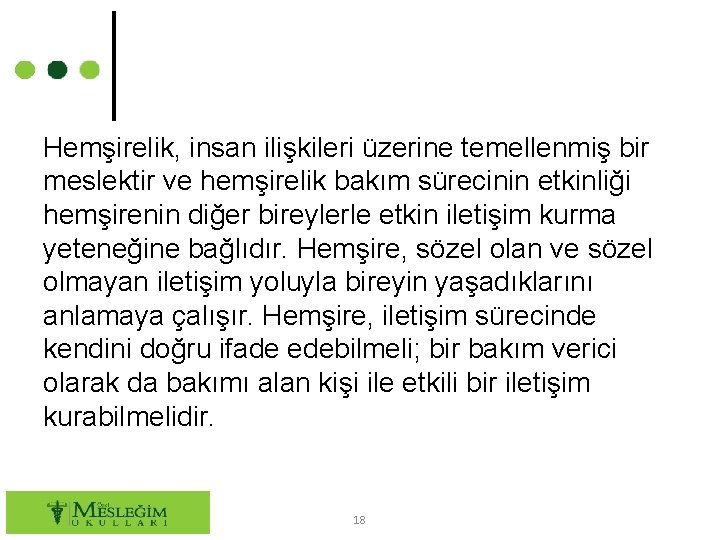 Hemşirelik, insan ilişkileri üzerine temellenmiş bir meslektir ve hemşirelik bakım sürecinin etkinliği hemşirenin diğer