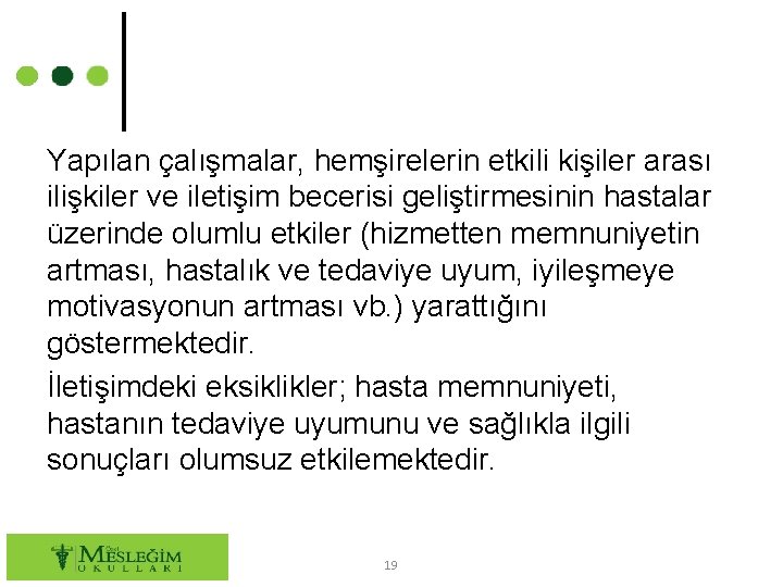 Yapılan çalışmalar, hemşirelerin etkili kişiler arası ilişkiler ve iletişim becerisi geliştirmesinin hastalar üzerinde olumlu