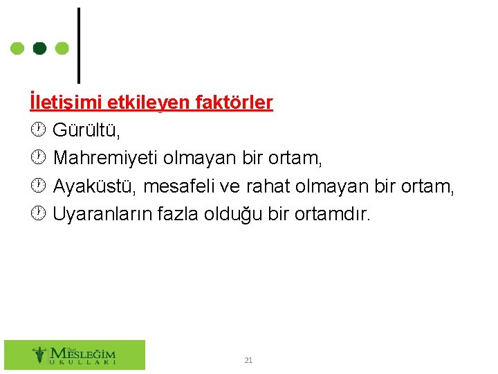 İletişimi etkileyen faktörler Gürültü, Mahremiyeti olmayan bir ortam, Ayaküstü, mesafeli ve rahat olmayan bir