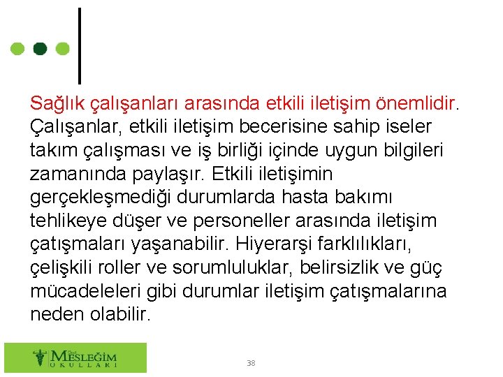 Sağlık çalışanları arasında etkili iletişim önemlidir. Çalışanlar, etkili iletişim becerisine sahip iseler takım çalışması