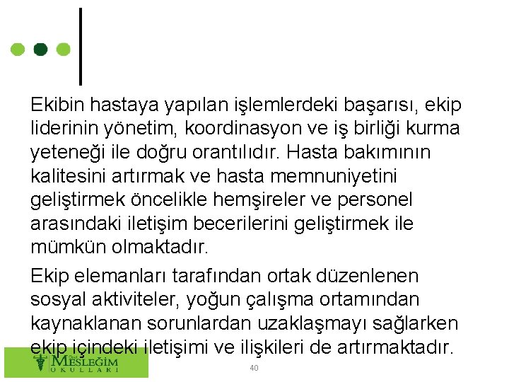 Ekibin hastaya yapılan işlemlerdeki başarısı, ekip liderinin yönetim, koordinasyon ve iş birliği kurma yeteneği