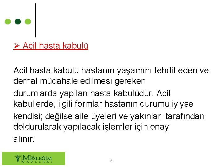  Acil hasta kabulü hastanın yaşamını tehdit eden ve derhal müdahale edilmesi gereken durumlarda