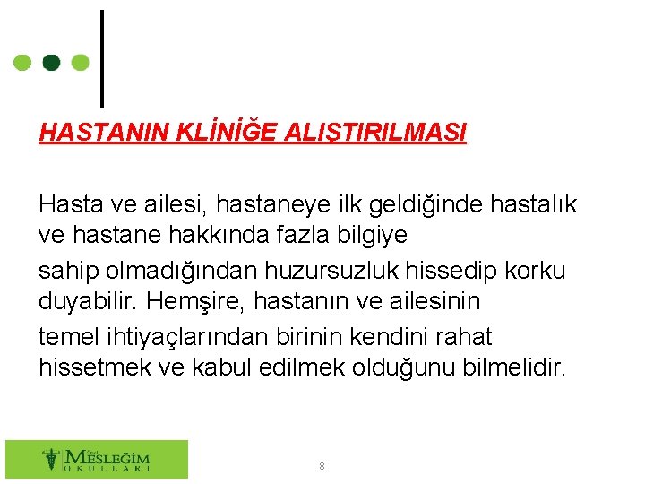 HASTANIN KLİNİĞE ALIŞTIRILMASI Hasta ve ailesi, hastaneye ilk geldiğinde hastalık ve hastane hakkında fazla