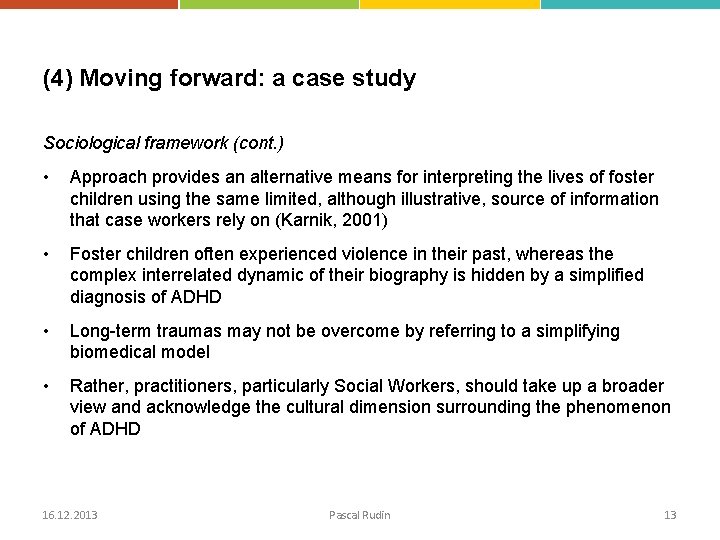 (4) Moving forward: a case study Sociological framework (cont. ) • Approach provides an