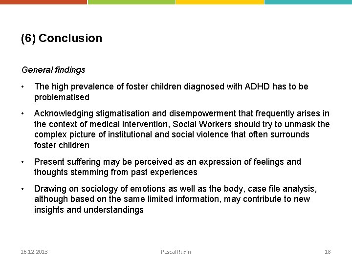 (6) Conclusion General findings • The high prevalence of foster children diagnosed with ADHD