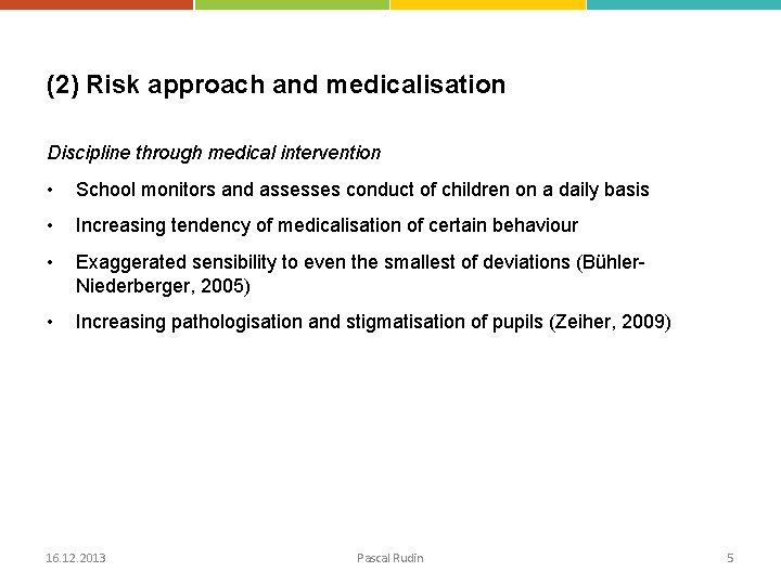 (2) Risk approach and medicalisation Discipline through medical intervention • School monitors and assesses