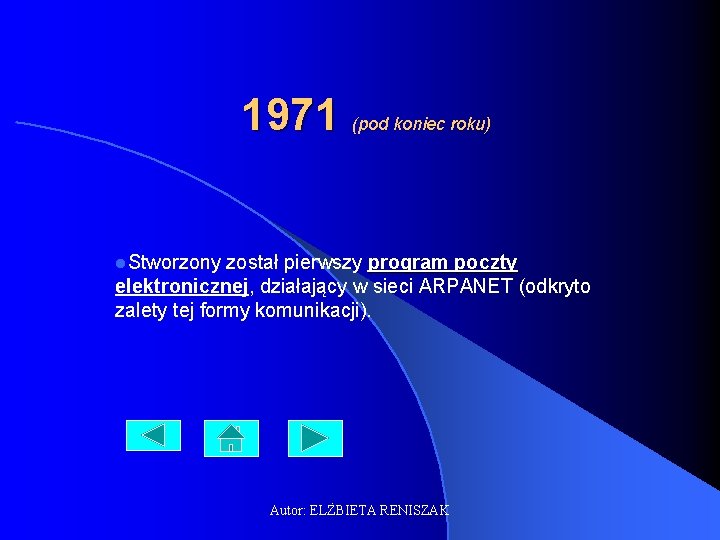 1971 (pod koniec roku) l. Stworzony został pierwszy program poczty elektronicznej, działający w sieci