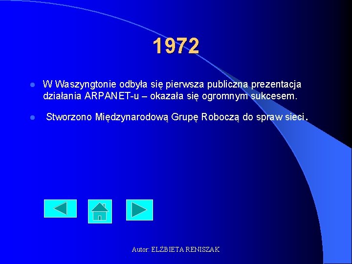 1972 l l W Waszyngtonie odbyła się pierwsza publiczna prezentacja działania ARPANET-u – okazała