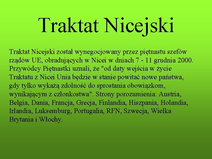 Traktat Nicejski został wynegocjowany przez piętnastu szefów rządów UE, obradujących w Nicei w dniach