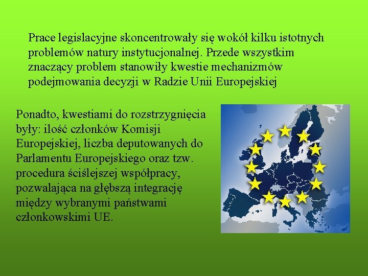 Prace legislacyjne skoncentrowały się wokół kilku istotnych problemów natury instytucjonalnej. Przede wszystkim znaczący problem