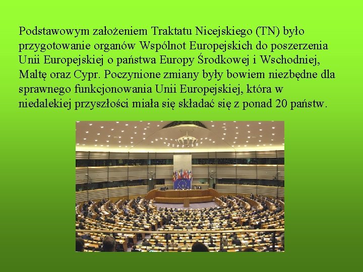 Podstawowym założeniem Traktatu Nicejskiego (TN) było przygotowanie organów Wspólnot Europejskich do poszerzenia Unii Europejskiej